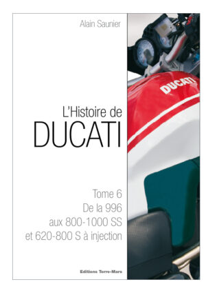 Livre Histoire Ducati, tome 6, de la Ducati 996 aux Ducati 800-1000 SS et 620-800 S à injection